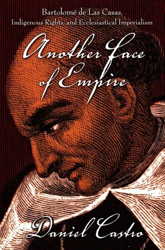 Another Face Of Empire Bartolome De Las Casas Indigenous Rights And Ecclesiastical Imperialism Bartolome De Las Casas Indigenous Rights And Imperialism Latin America Otherwise Daniel Castro