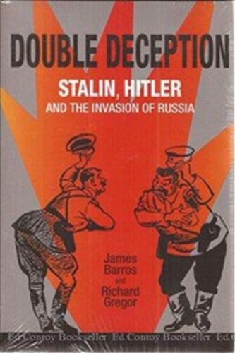 Double Deception Stalin Hitler And The Invasion Of Russia James Barros