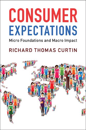 Consumer Expectations Micro Foundations And Macro Impact Richard Thomas Curtin
