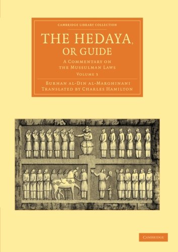 The Hedaya Or Guide A Commentary On The Mussulman Laws Volume 3 Cambridge Library Collection Perspectives From The Royal Asiatic Society Burhan Aldin Almarghinani