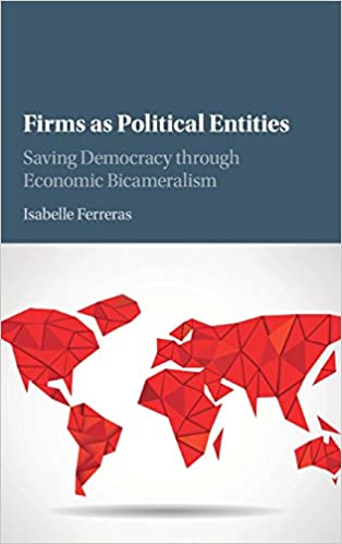 Firms As Political Entities Saving Democracy Through Economic Bicameralism Isabelle Ferreras