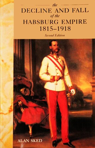 The Decline And Fall Of The Habsburg Empire 18151918 2nd Edition 2nd Edition Alan Sked