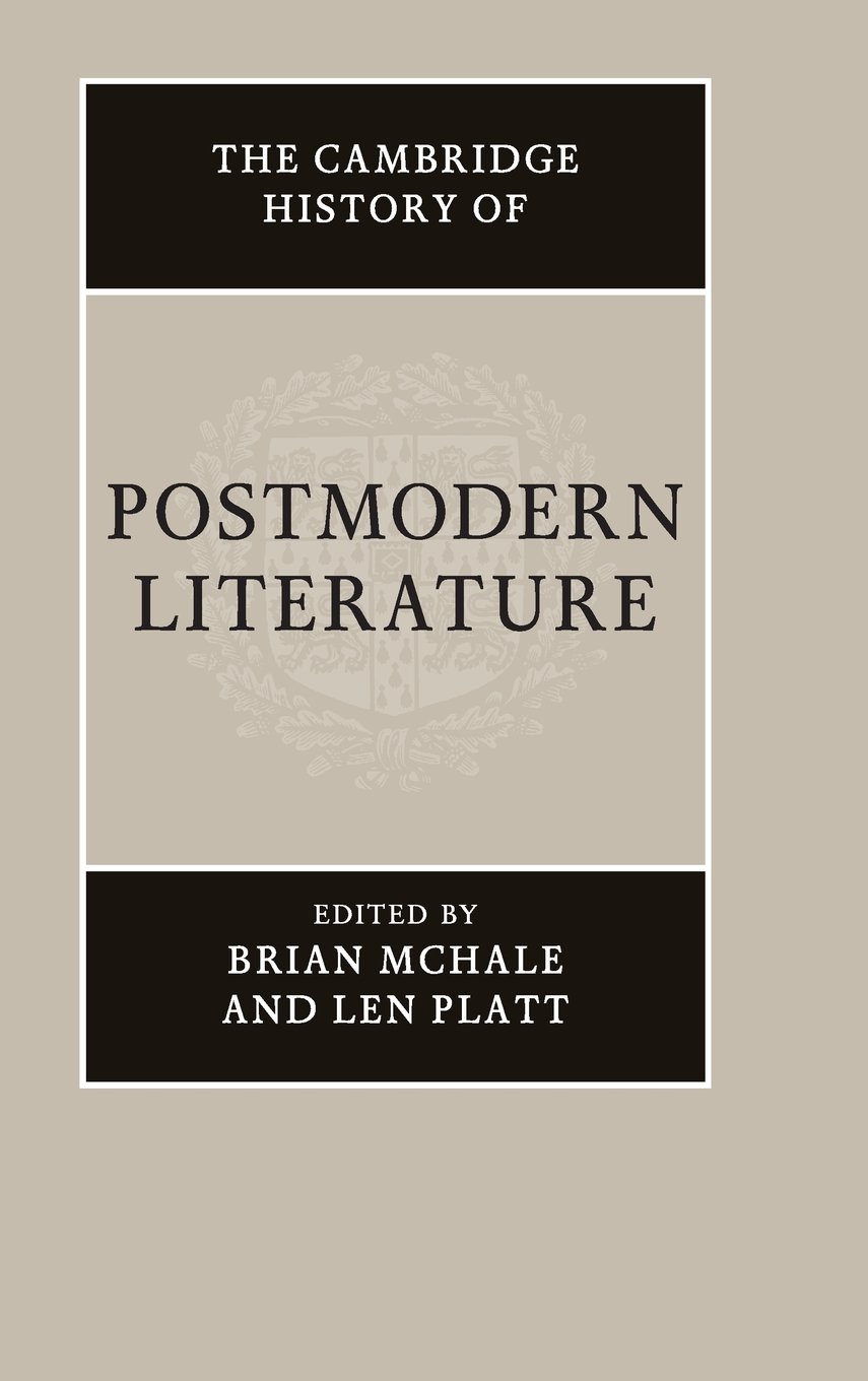 The Cambridge History Of Postmodern Literature Brian Mchale Editor