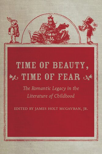 Time Of Beauty Time Of Fear The Romantic Legacy In The Literature Of Childhood Illustrated James Holt Mcgavran Editor