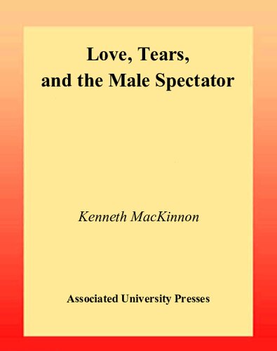 Love Tears And The Male Spectator Kenneth Mackinnon