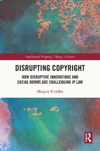 Disrupting Copyright How Disruptive Innovations And Social Norms Are Challenging Ip Law Margery R Hilko