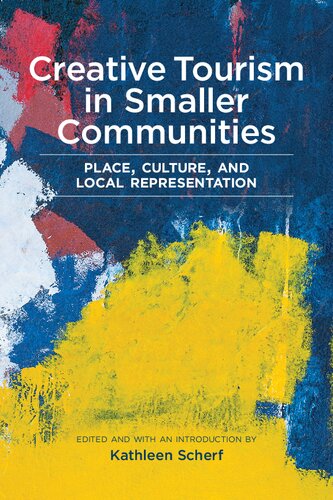 Creative Tourism In Smaller Communities Place Culture And Local Representation Kathleen Scherf