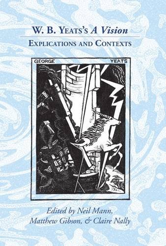 W B Yeatss A Vision Explications And Contexts Clemson University Press Matthew Gibson Editor