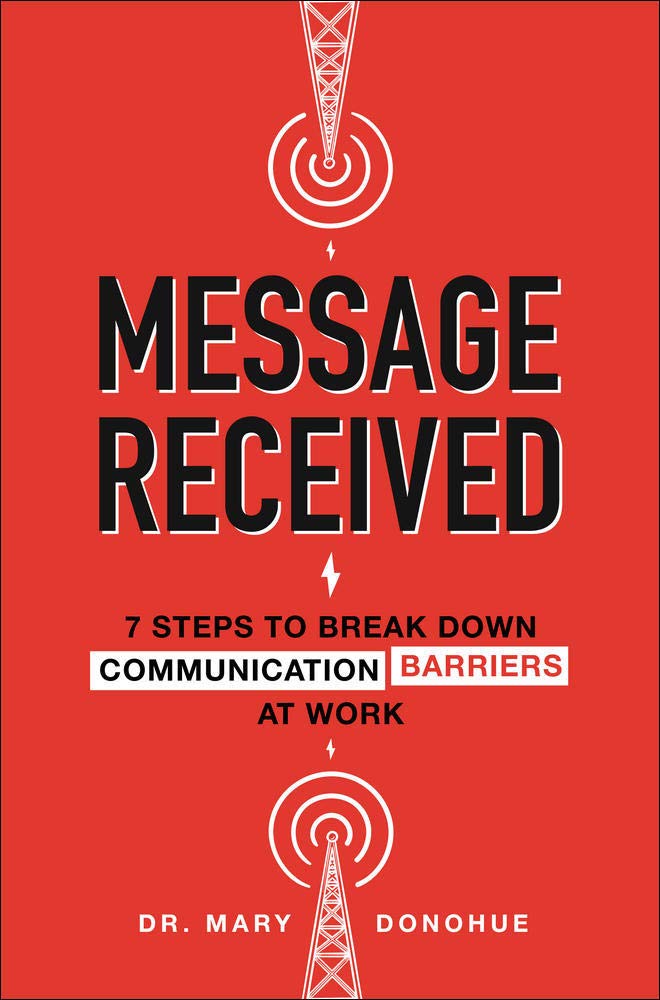 Message Received 7 Steps To Break Down Communication Barriers At Work Business Books Mary E Donohue