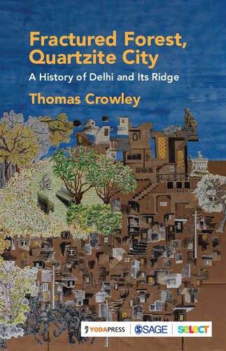 Fractured Forest Quartzite City A History Of Delhi And Its Ridge Thomas Crowley Deepani Seth