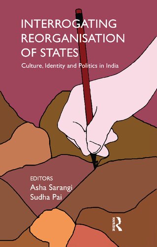Interrogating Reorganisation Of States Culture Identity And Politics In India Asha Sarangi