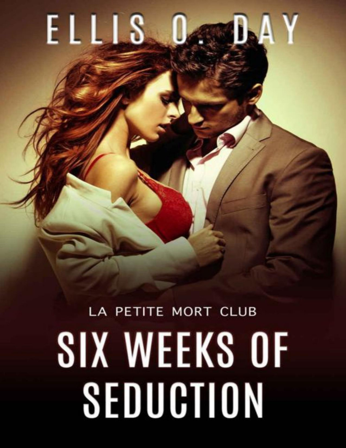 Six Weeks Of Seduction A Steamy Contemporary Romance La Petite Mort Club Book 3 Ellis O Day