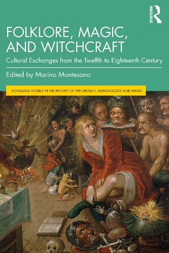 Folklore Magic And Witchcraft Cultural Exchanges From The Twelfth To Eighteenth Century Marina Montesano