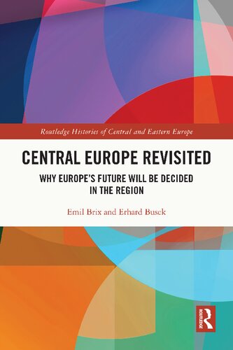 Central Europe Revisited Why Europes Future Will Be Decided In The Region English Ed Emil Brix