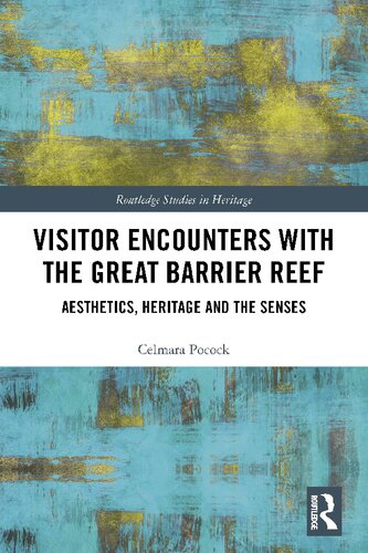Visitor Encounters With The Great Barrier Reef Aesthetics Heritage And The Senses Celmara Pocock