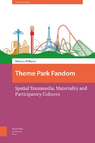 Theme Park Fandom Spatial Transmedia Materiality And Participatory Cultures Dr Rebecca Williams