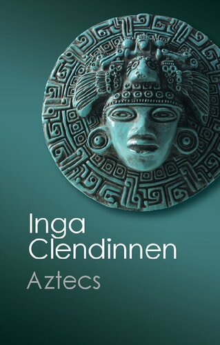 Aztecs An Interpretation Inga Clendinnen