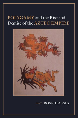 Polygamy And The Rise And Demise Of The Aztec Empire Ross Hassig