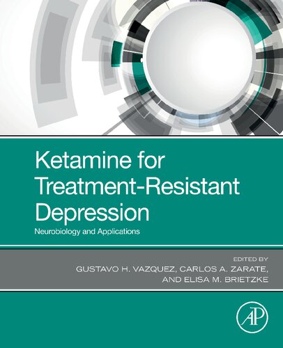 Ketamine For Treatmentresistant Depression Neurobiology And Applications 1st Gustavo H Vazquez Editor