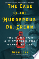 The Case Of The Murderous Dr Cream 1st Edition Dean Jobb