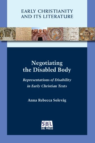 Negotiating The Disabled Body Representations Of Disability In Early Christian Texts Anna Rebecca Solevg