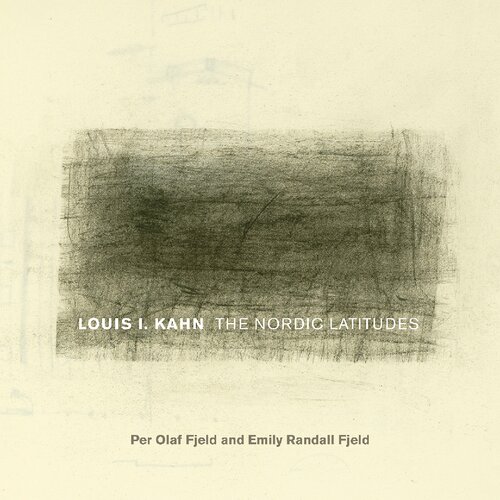 Louis I Kahn The Nordic Latitudes Fay Jones Collaborative Series 1st Edition Per Olaf Fjeld