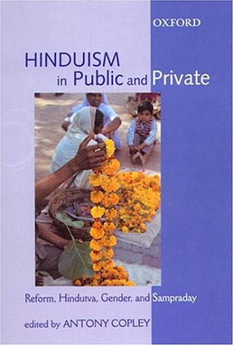 Hinduism In Public And Private Reform Hindutva Gender And Sampraday Antony Copley