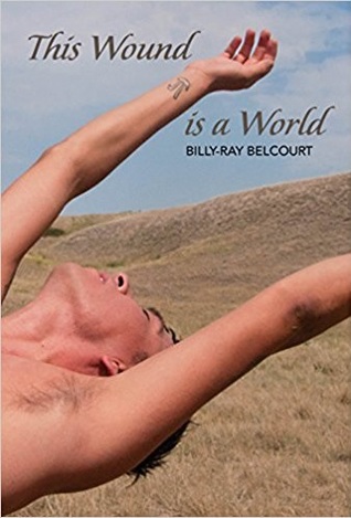 This Wound Is A World 1st Edition Billyray Belcourt