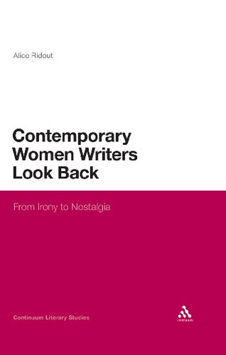 Contemporary Women Writers Look Back From Irony To Nostalgia Alice Ridout