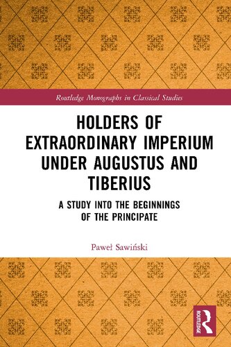 Holders Of Extraordinary Imperium Under Augustus And Tiberius A Study Into The Beginnings Of The Principate Pawe Sawiski