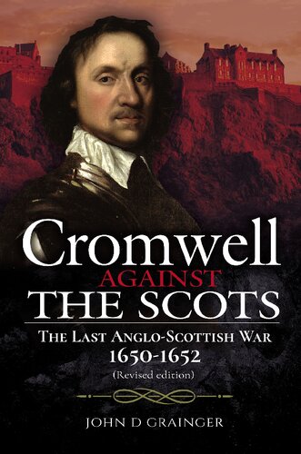 Cromwell Against The Scots The Last Angloscottish War 16501652 2nd Edition John D Grainger