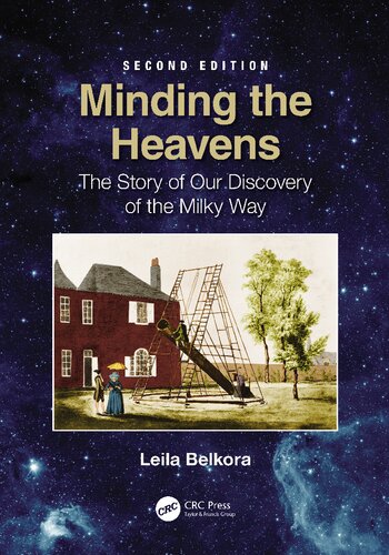 Minding The Heavens The Story Of Our Discovery Of The Milky Way 2nd Edition Leila Belkora