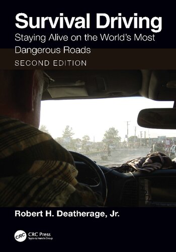 Survival Driving Staying Alive On The Worlds Most Dangerous Roads 2nd Robert H Deatherage Jr