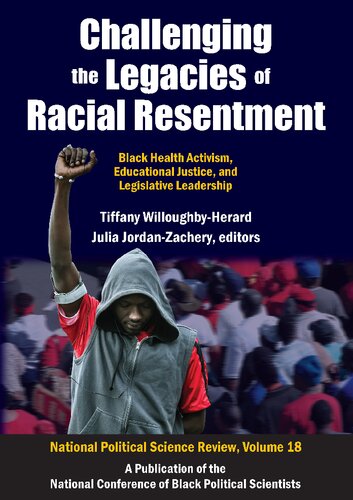 Challenging The Legacies Of Racial Resentment Black Health Activism Educational Justice And Legislative Leadership 1st Edition Tiffany Willoughbyherard