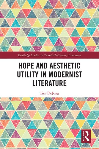 Hope And Aesthetic Utility In Modernist Literature 1st Edition Tim Dejong