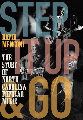 Step It Up And Go The Story Of North Carolina Popular Music From Blind Boy Fuller And Doc Watson To Nina Simone And Superchunk 1st David Menconi
