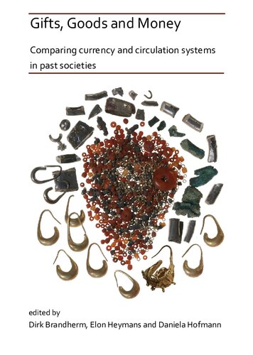 Gifts Goods And Money Comparinf Currency And Circulation System In Past Societies Dirk Brandherm