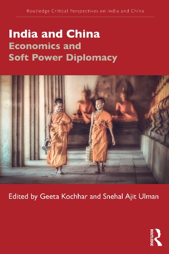 India And China Economics And Soft Power Diplomacy Geeta Kochhar Editor Snehal Ajit Ulman Editor