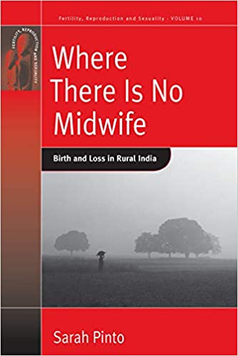 Where There Is No Midwife Birth And Loss In Rural India Sarah Pinto