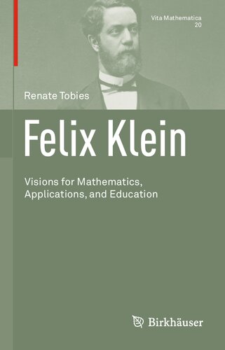 Felix Klein Visions For Mathematics Applications And Education Renate Tobies