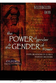 The Power Of Gender And The Gender Of Power Explorations In Early Indian History Kumkum Roy Editor
