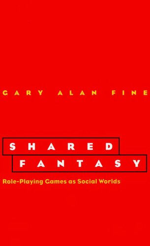Shared Fantasy Role Playing Games As Social Worlds Gary Alan Fine