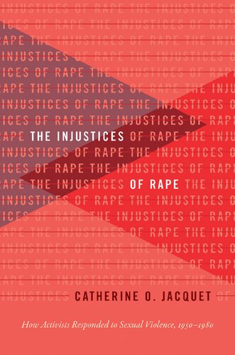 The Injustices Of Rape How Activists Responded To Sexual Violence 19501980 Catherine O Jacquet