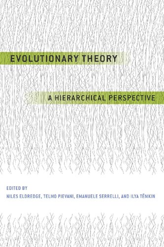 Evolutionary Theory A Hierarchical Perspective Illustrated Niles Eldredge Telmo Pievani Emanuele Serrelli Ilya Temkin