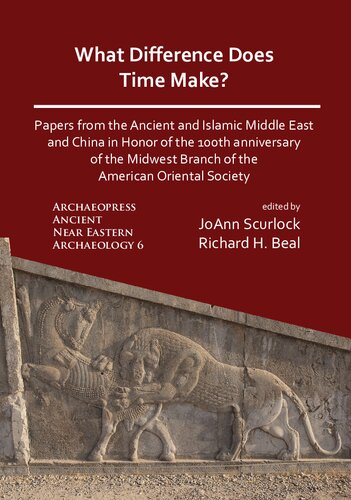 What Difference Does Time Make Papers From The Ancient And Islamic Middle East And China In Honor Of The 100th Anniversary Of The Midwest Branch Of The American Oriental Society Joann Scurlock And Richard H Beal