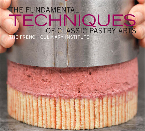 The Fundamental Techniques Of Classic Pastry Arts 1st Edition Judith Choate