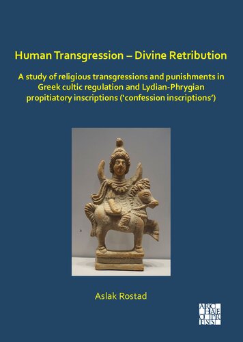 Human Transgression Divine Retribution A Study Of Religious Transgressions And Punishments In Greek Cultic Regulation And Lydianphrygian Propitiatory Inscriptions Confession Inscriptions Aslak Rostad