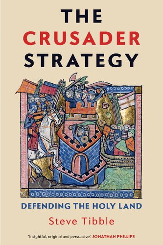 The Crusader Strategy Defending The Holy Land Steve Tibble