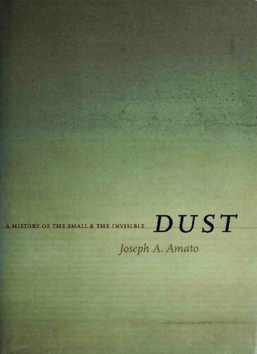 Dust A History Of The Small And The Invisible 1st Edition Joseph A Amato