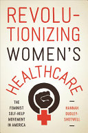 Revolutionizing Womens Healthcare The Feminist Selfhelp Movement In America Dudleyshotwell